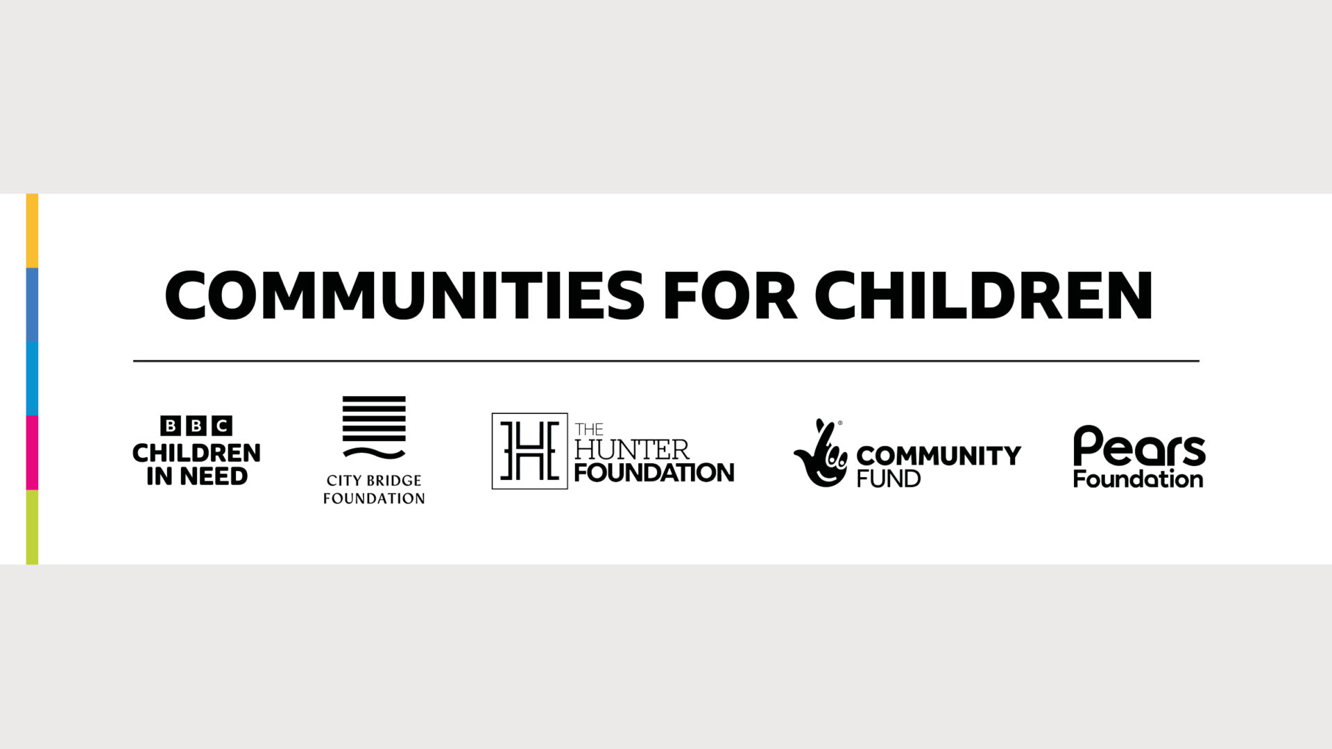 Communities for Children- the logos of the charities involved: BBC Children in Need, City Bridge Foundation, The Hunter Foundation, Community Fund, Pears Foundation